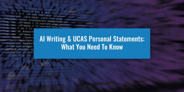 AI Writing & UCAS Personal Statements: What You Need To Know