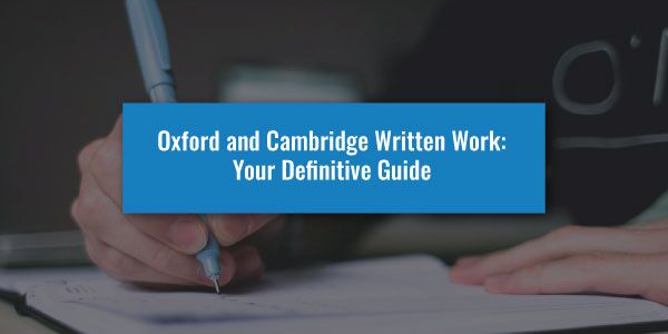 Oxford and Cambridge Written Work: Your Definitive Guide